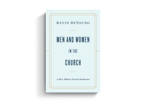 Cover Art for 9781433566530, Men and Women in the Church: A Short, Biblical, Practical Introduction by Kevin DeYoung