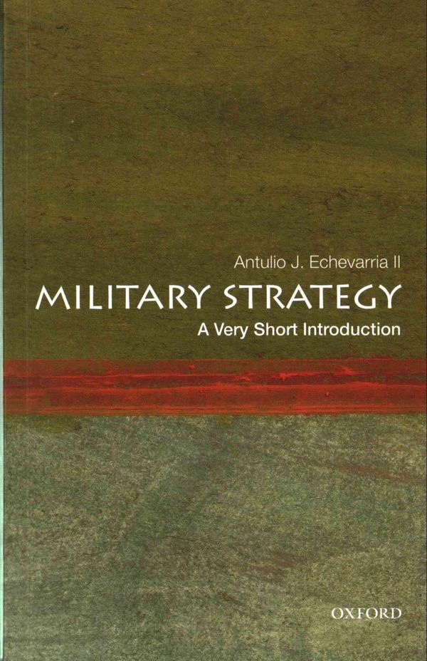 Cover Art for 9780199340132, Military Strategy: A Very Short Introduction (Very Short Introductions) by Antulio J. Echevarria