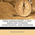 Cover Art for 9781177237604, Farm Management; A Text-Book for Student, Investigator, and Investor by Richard Laban Adams