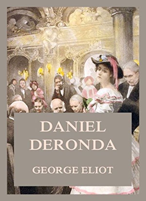 Cover Art for B077J3YPY3, Daniel Deronda by George Eliot