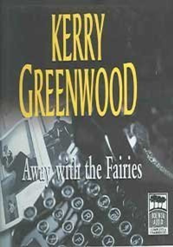 Cover Art for 9781740931021, Away with the Fairies by Kerry Greenwood