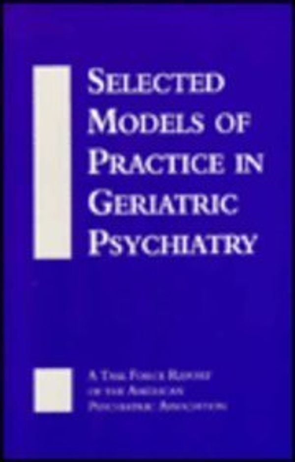 Cover Art for 9780890422397, Selected Models of Practice in Geriatric Psychiatry: A Task Force Report of the American Psychiatric Association by American Psychiatric Association