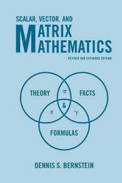 Cover Art for 9780691176536, Scalar, Vector, and Matrix Mathematics: Theory, Facts, and Formulas by Dennis S. Bernstein