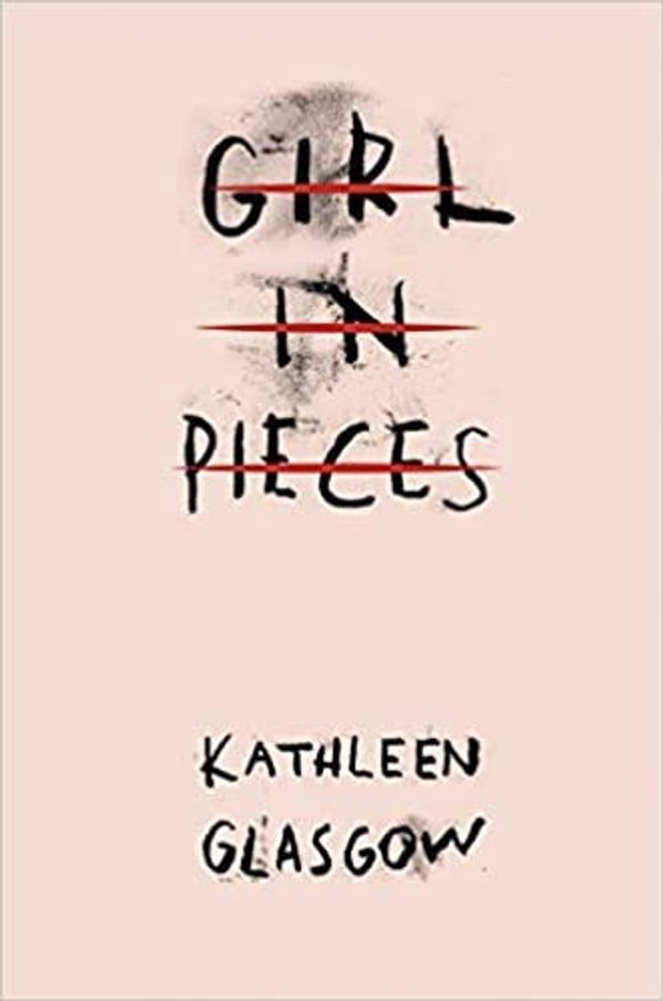 Cover Art for B08LH3Z3RF, by Kathleen Glasgow Girl in Pieces Paperback - 6 Oct.ober 2016 by Kathleen Glasgow