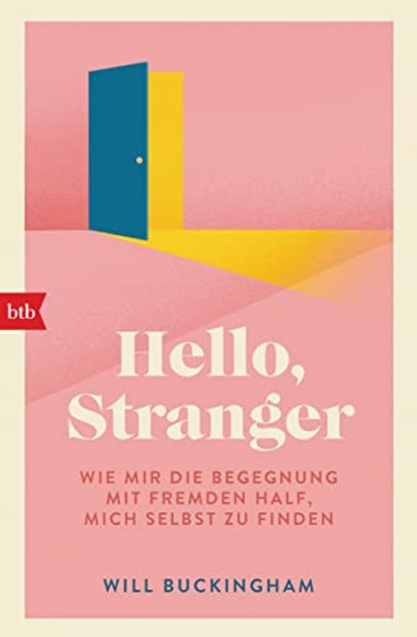 Cover Art for 9783442772308, Hello, Stranger: Wie mir die Begegnung mit Fremden half, mich selbst zu finden - by Will Buckingham