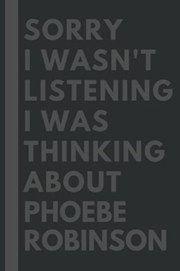 Cover Art for 9798532233676, Sorry I wasn't listening I was thinking about Phoebe Robinson: Lined Journal Notebook Birthday Gift for Phoebe Robinson Lovers: (Composition Book Journal) (6x 9 inches) by Sofia Garner