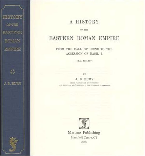 Cover Art for 9781578985272, A History Of The Eastern Roman Empire From The Fall Of Irene To The Accession Of Basil I, (a.d. 802-867 by J. B. Bury