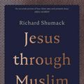 Cover Art for 9780281081936, Jesus through Muslim Eyes by Richard Shumack