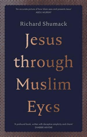 Cover Art for 9780281081936, Jesus through Muslim Eyes by Richard Shumack