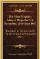 Cover Art for 9781167292453, The Johns Hopkins Alumni Magazine V5, November, 1916-June 1917: Published in the Interest of the University and the Alumni (1917) by Lawrence Counselman Wroth
