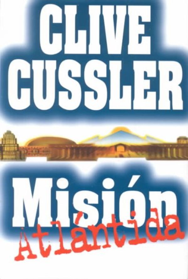 Cover Art for 9789500824804, Mision Atlantida by Clive Cussler