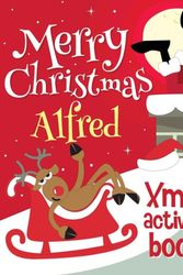 Cover Art for 9781981434855, Merry Christmas Alfred - Xmas Activity Book: (Personalized Children's Activity Book) by Xmasst