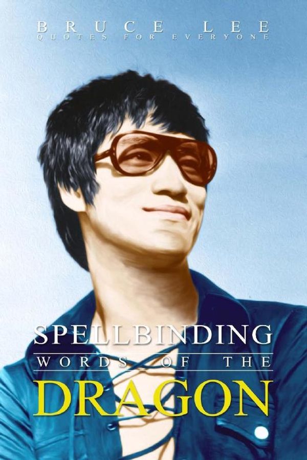 Cover Art for 9781517012830, Spellbinding Words of the DragonBruce Lee Quotes for Everyone by Sreechinth C
