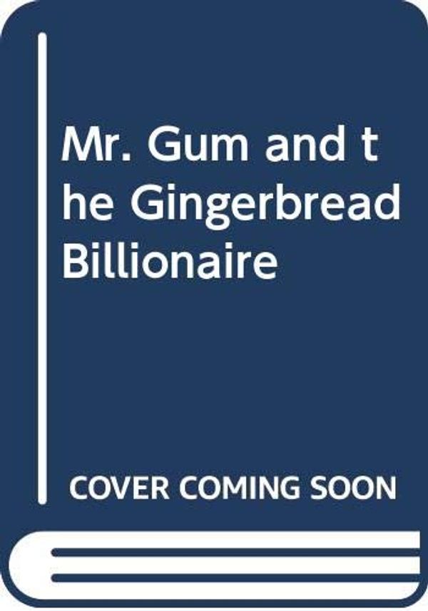 Cover Art for 9780061152467, Mr. Gum and the Gingerbread Billionaire by Andy Stanton