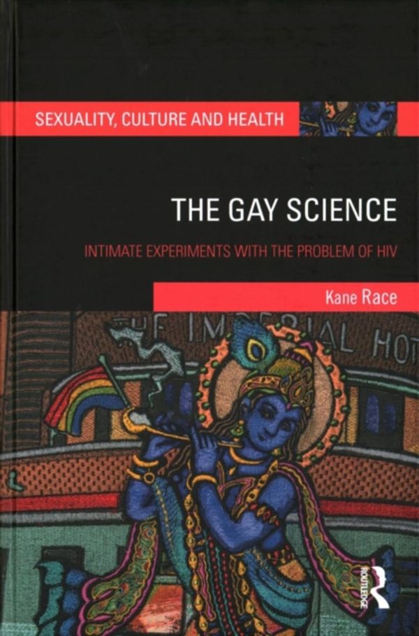 Cover Art for 9781138683822, The Gay ScienceIntimate Experiments with the Problem of HIV by Kane Race