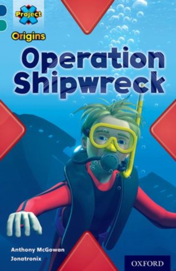 Cover Art for 9780198303466, Project X Origins: Dark Blue Book Band, Oxford Level 16: Hidden Depths: Operation Shipwreck by Anthony McGowan