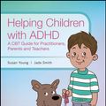 Cover Art for 9781118903179, Helping Children with ADHD by Susan Young, Jade Smith
