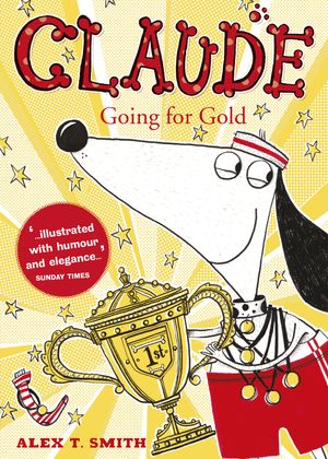 Cover Art for 9781444923476, Claude Going for Gold! by Alex T. Smith