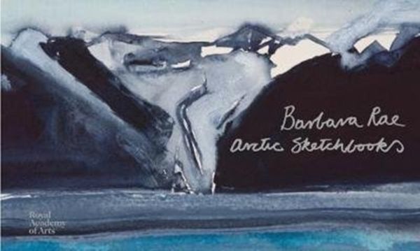 Cover Art for 9781912520114, Barbara Rae: Arctic Sketchbooks by Barbara Rae