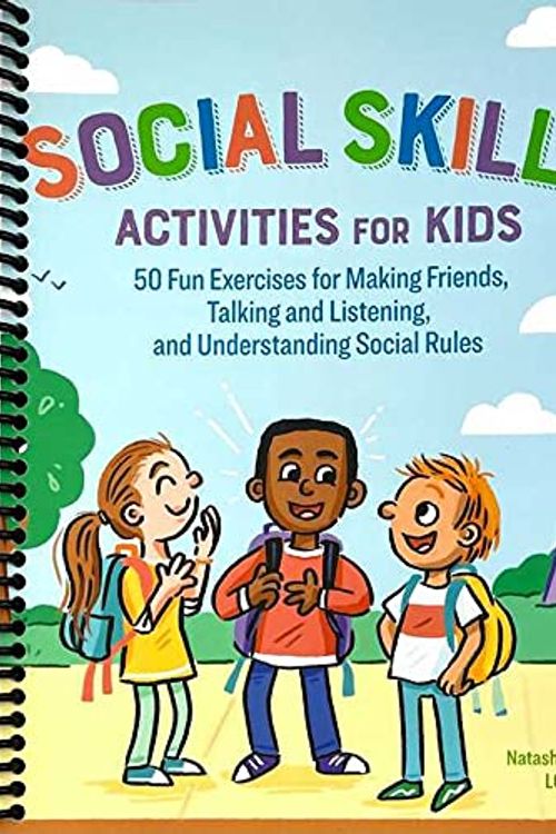 Cover Art for B08TRQR7M8, Social Skills Activities for Kids: 50 Fun Exercises for Making Friends, Talking and Listening, and Understanding Social Rules by Natasha Daniels