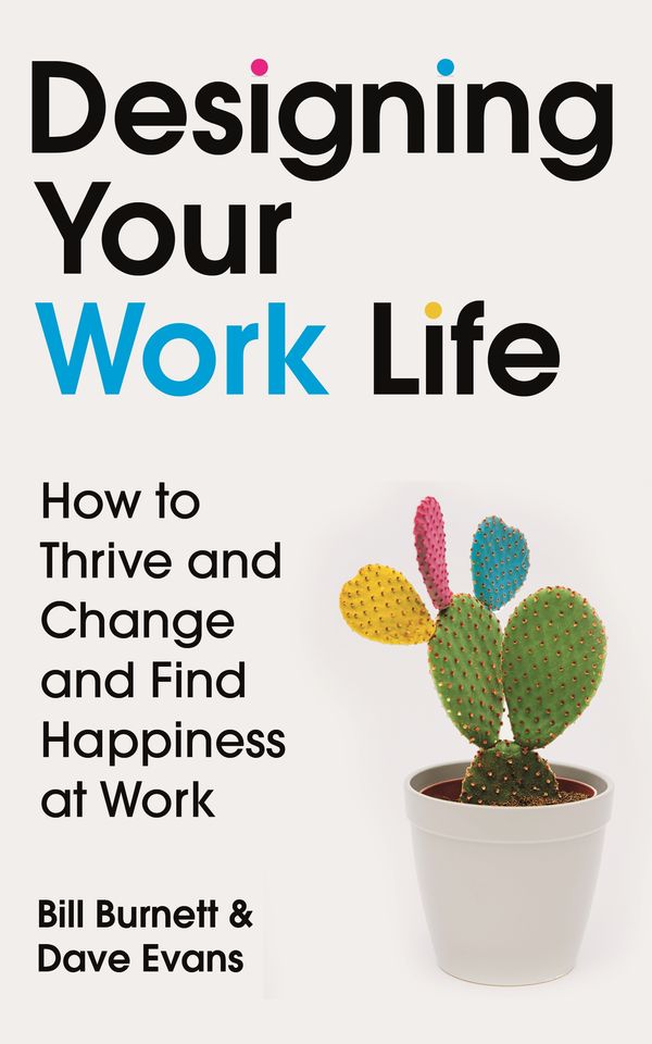 Cover Art for 9781784742805, Designing Your Work Life: How to Thrive on the Job by Making it Work at Work by Bill Burnett, Dave Evans