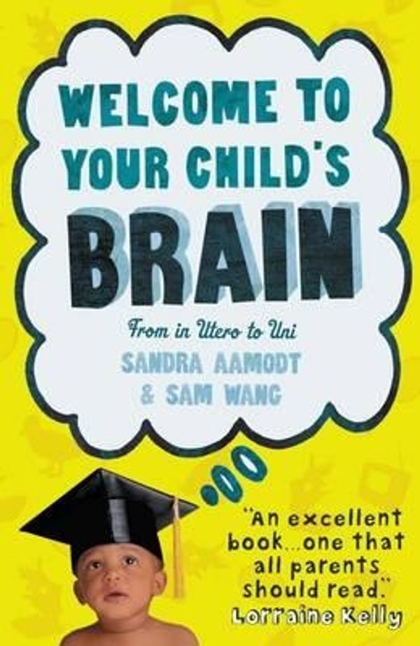 Cover Art for 9781851688470, Welcome to Your Child's Brain by Sandra Aamodt