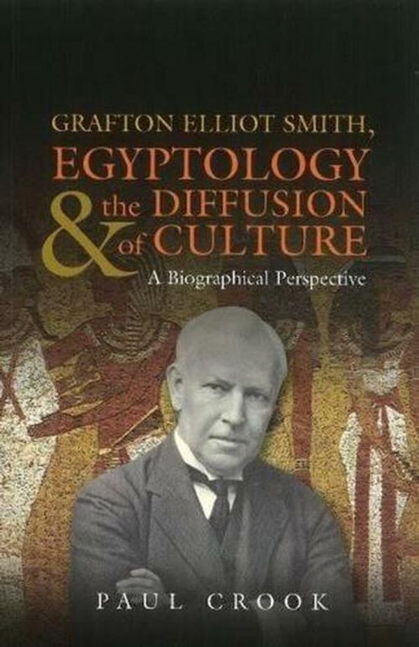Cover Art for 9781845194819, Grafton Elliot Smith, Egyptology & the Diffusion of Culture by Paul Crook