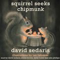 Cover Art for 9781600244995, Squirrel Seeks Chipmunk by David Sedaris