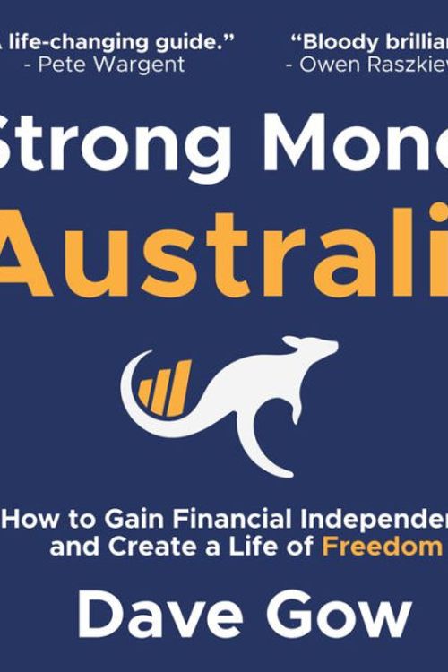 Cover Art for 9780645632408, Strong Money Australia: How to Gain Financial Independence and Create a Life of Freedom by Dave Gow