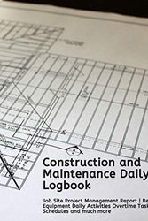 Cover Art for 9781657928527, Construction and Maintenance Daily Logbook: Job Site Project Management Report | Record Equipment Daily Activities Overtime Tasks Schedules and much more by Grand Journals