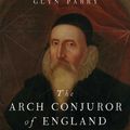 Cover Art for 9780300194098, The Arch Conjuror of England: John Dee by Glyn Parry