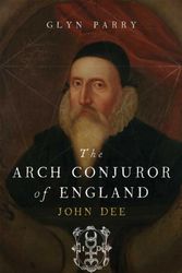 Cover Art for 9780300194098, The Arch Conjuror of England: John Dee by Glyn Parry