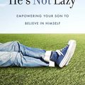 Cover Art for 9781454916871, He's Not LazyEmpowering Your Son to Believe in Himself by Adam Price