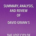 Cover Art for 9781682996799, Summary, Analysis, and Review of David Grann's The Lost City of Z by Start Publishing Notes