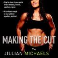 Cover Art for 9780307382504, Making The Cut by Jillian Michaels