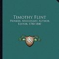 Cover Art for 9781163616604, Timothy Flint: Pioneer, Missionary, Author, Editor, 1780-1840 by John Ervin Kirkpatrick