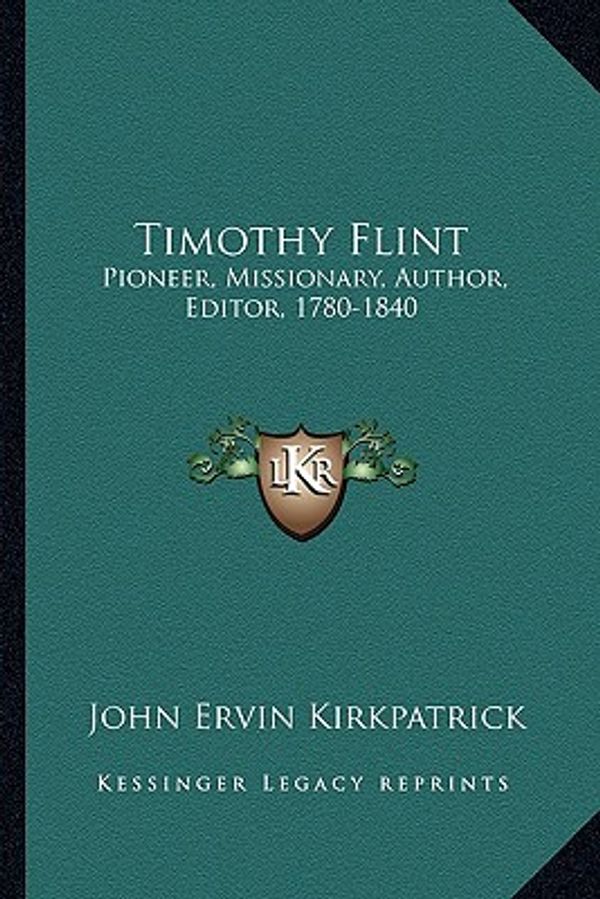 Cover Art for 9781163616604, Timothy Flint: Pioneer, Missionary, Author, Editor, 1780-1840 by John Ervin Kirkpatrick