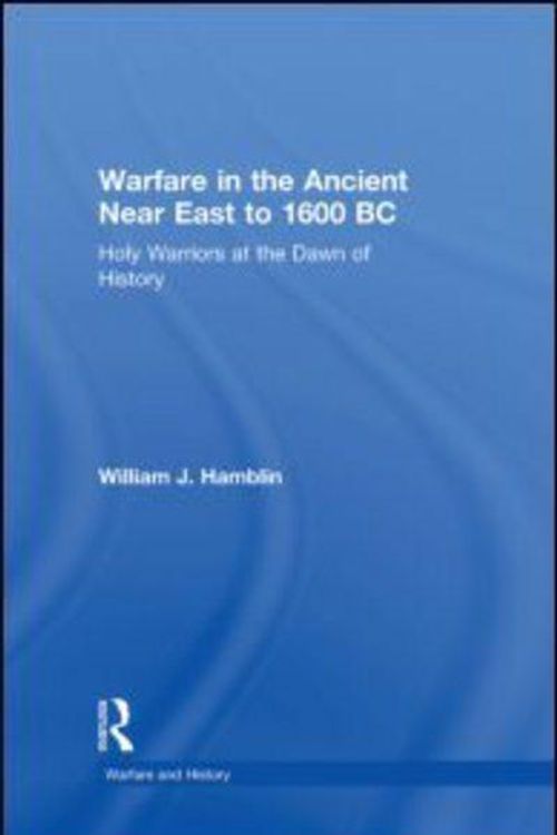 Cover Art for 9780415255882, Warfare in the Ancient Near East to 1600 BC by William J. Hamblin