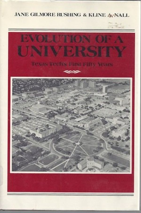Cover Art for 9780890520178, Evolution of a university: Texas Tech's first fifty years by Jane Gilmore Rushing