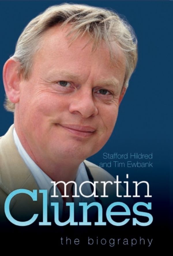 Cover Art for 9781857828023, Martin Clunes - the Biography by Stafford Hildred, Tim Ewbank