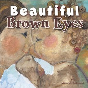 Cover Art for 9781934082591, Beautiful Brown Eyes by Marianne Richmond