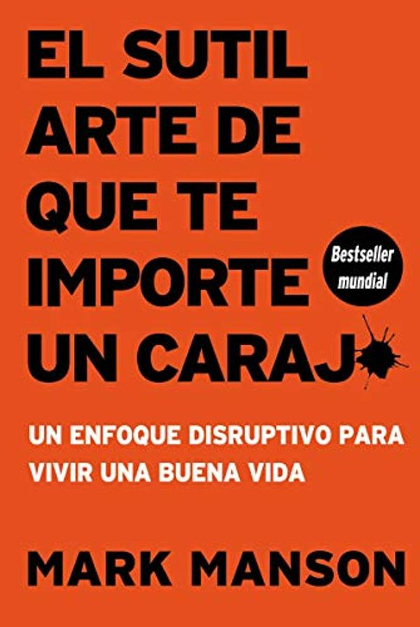 Cover Art for 9786078589173, El sutil arte de que te importe un caraj* - Segunda Edición: Un enfoque disruptivo para vivir una buena vida (Spanish Edition) by Mark Manson