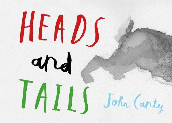 Cover Art for 9780994289575, Heads and Tails by John Canty