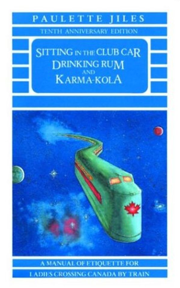 Cover Art for 9780919591134, Sitting in the Club Car Drinking Rum and Karma Kola by Paulette Jiles