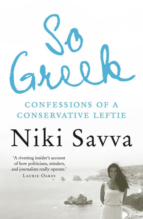 Cover Art for 9781921753145, So Greek: Confessions Of A Conservative Leftie by Niki Savva