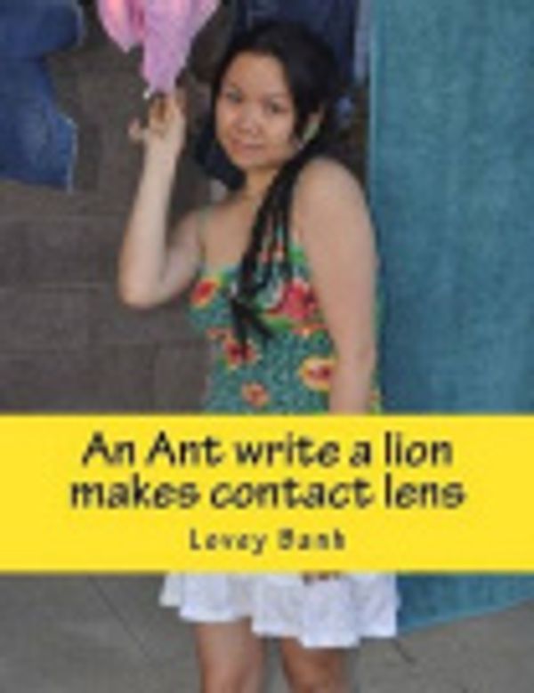 Cover Art for 9781501052088, An Ant write a lion makes contact lens: An ant write a lion make contact lens (Steve Harvey Talk to Me fund my new TV Talk-Shot Host or 24/7 Radio ... think i can talk 24/7 like a Atlantic salmon by Lovey Banh