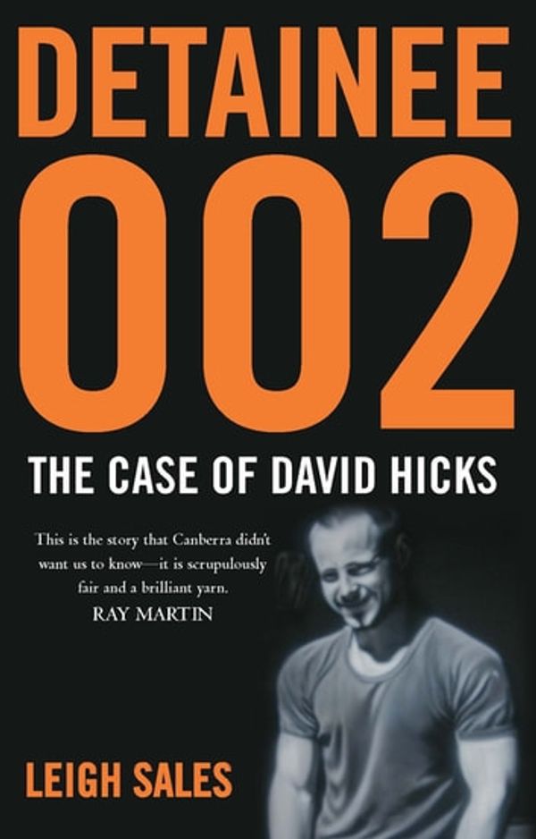 Cover Art for 9780522870473, Detainee 002: The Case of David Hicks by Leigh Sales