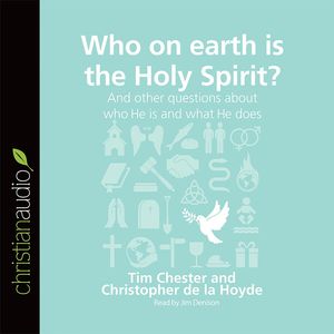 Cover Art for 9781633894198, Who on Earth Is the Holy Spirit?: And Other Questions about Who He Is and What He Does (Questions Christians Ask) by Tim Chester