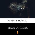 Cover Art for 9788381487108, Black Colossus by Robert E. Howard