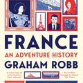 Cover Art for 9781761260896, France: An Adventure History by Graham Robb